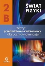 Świat fizyki. Gimnazjum, część 2B. Fizyka. Zeszyt przedmiotowo-ćwiczeniowy