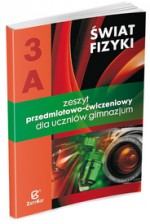 Świat fizyki. Gimnazjum, część 3A. Fizyka. Zeszyt przedmiotowo-ćwiczeniowy