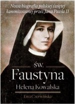 Święta Faustyna. Helena Kowalska