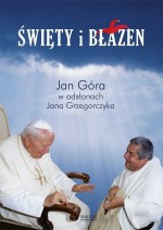 Święty i błazen. Jan Góra w odsłonach Jana Grzegorczyka