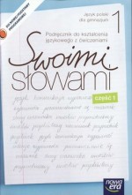 Swoimi słowami. Klasa 1, gimnazjum, część 1. Język polski. Podręcznik z ćwiczeniami. Kształcenie jęz