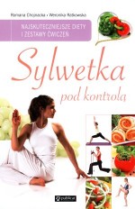 Sylwetka pod kontrolą. Najskuteczniejsze diety i zestawy ćwiczeń