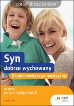 Syn Dobrze Wychowany. Od Niemowlęcia po Mężczyznę.