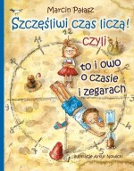 Szczęśliwi czas liczą! Czyli to i owo o czasie i zegarach