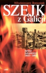 Szejk z Galicji. Ignacy Łukasiewicz 1822-1882