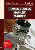 Romeo i Julia. Hamlet. Makbet. Lektury z opracowaniem