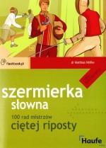 Szermierka słowna. 100 rad mistrzów ciętej riposty