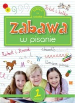 Szkoła na szóstkę. Zabawa w pisanie. Zeszyt 1