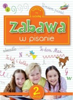 Szkoła na szóstkę. Zabawa w pisanie. Zeszyt 2