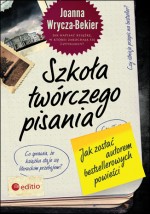 Szkoła twórczego pisania. Jak zostać autorem bestsellerowych książek