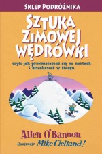 Sztuka zimowej wędrówki. Czyli jak przemieszczać się na nartach i biwakować w śniegu