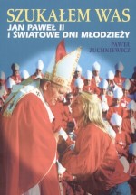 SZUKAŁEM WAS JAN PAWEŁ II I ŚWIATOW POLWEN 83-89862-32-8