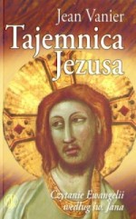 Tajemnica Jezusa. Czytanie Ewangelii według św. Jana