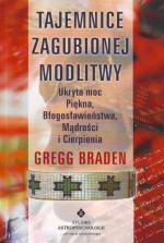 Tajemnice zagubionej modlitwy. Ukryta moc Piękna, Błogosławieństwa, Mądrości i Cierpienia