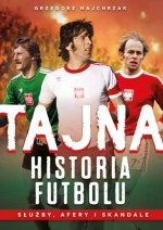 Tajna historia futbolu. Służby, afery i skandale