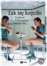 Tak się kręciło. Na planie 10 kultowych filmów PRL