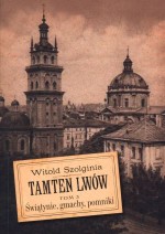 Tamten Lwów. Tom 3. Świątynie, gmachy, pomniki