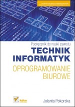 Podręcznik do nauki zawodu. Technik informatyk. Oprogramowanie biurowe. Podręcznik