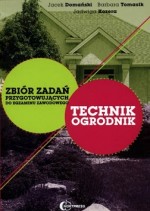 Technik ogrodnik. Zbiór zadań przygotowujących do egzaminu zawodowego