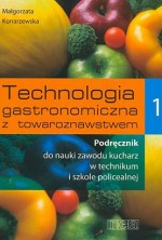 Technologia gastronomiczna z towaroznastwem. Technikum / Szkoła policealna, część 1. Podręcznik