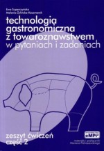 Technologia gastronomiczna z towaroznastwem w pytaniach i zadaniach. Zeszyt ćwiczeń. Część 2