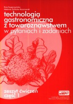 Technologia gastronomiczna z towaroznawstwem w pytaniach i zadaniach. Zeszyt ćwiczeń. Część 1.