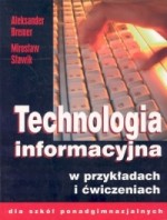 Technologia informacyjna w przykładach i ćwiczeniach dla szkół ponadgimnazjalnych