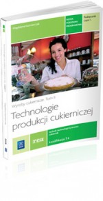 Technologie produkcji cukierniczej. Tom 2, technikum, część 1. Podręcznik