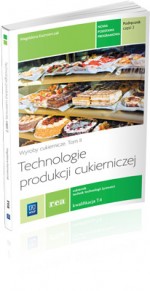 Technologie produkcji cukierniczej. Tom 2, technikum, część 2. Podręcznik