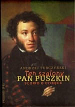 Ten szalony Pan Puszkin. Słowo o udręce