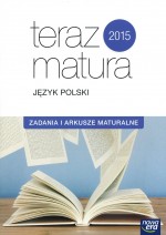 Teraz matura 2015. Język polski. Zadania i arkusze maturalne