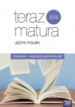 Teraz matura 2016. Język polski. Zadania i arkusze maturalne