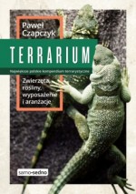 Terrarium. Zwierzęta, rośliny, wyposażenie, aranżacje