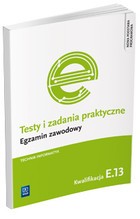 Testy i zadania praktyczne. Egzamin zawodowy. Technik informatyk. Kwalifikacja E.13