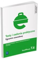 Testy i zadania praktyczne. Egzamin zawodowy. Technik żywienia i usług gastronomicznych