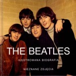 The Beatles. Ilustrowana biografia