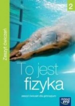 To jest fizyka. Klasa 2. Gimnazjum. Fizyka  Zeszyt ćwiczeń