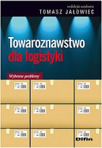 Towaroznawstwo dla logistyki. Wybrane problemy