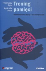 Trening pamięci. Projektowanie, realizacja, techniki i ćwiczenia