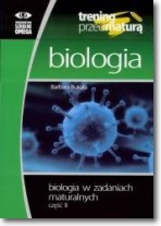 Trening przed maturą. Biologia w zadaniach. Część II