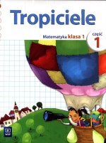 Tropiciele. Klasa 1, szkoła podstawowa, część 1. Matematyka. Zeszyt ćwiczeń