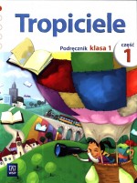 Tropiciele 1 Podręcznik Część 1