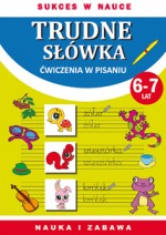 Trudne słówka. Ćwiczenia w pisaniu. 6-7 lat