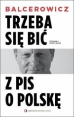 Trzeba się bić z PIS o Polskę. Wydanie II uzupełnione