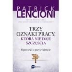 Trzy oznaki pracy która nie daje szczęścia. Opowieść o przywództwie