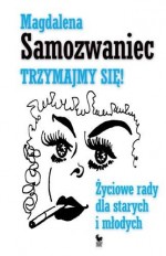 Trzymajmy się! Życiowe rady dla starych i młodych