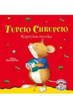 Tupcio Chrupcio. Kapryśna myszka