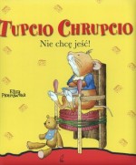 Tupcio Chrupcio. Nie chcę jeść!