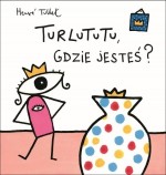 Turlututu, gdzie jesteś