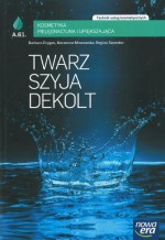 Twarz, szyja, dekolt. Kosmetyka pielęgnacyjna i upiększająca. Technik usług kosmetycznych